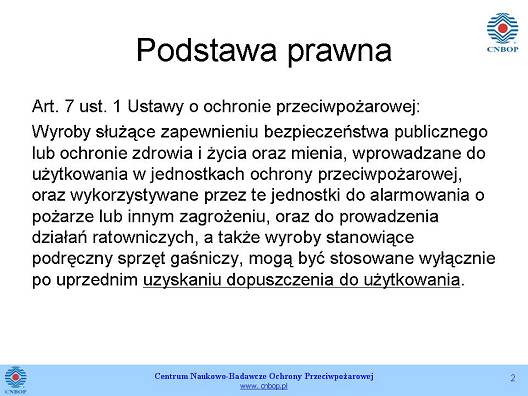 certyfikowania, element sprawdzania zgodności wyrobu z oczekiwaniami na przykład strażaków, który funkcjonuje tak naprawdę od początku lat 90-tych.