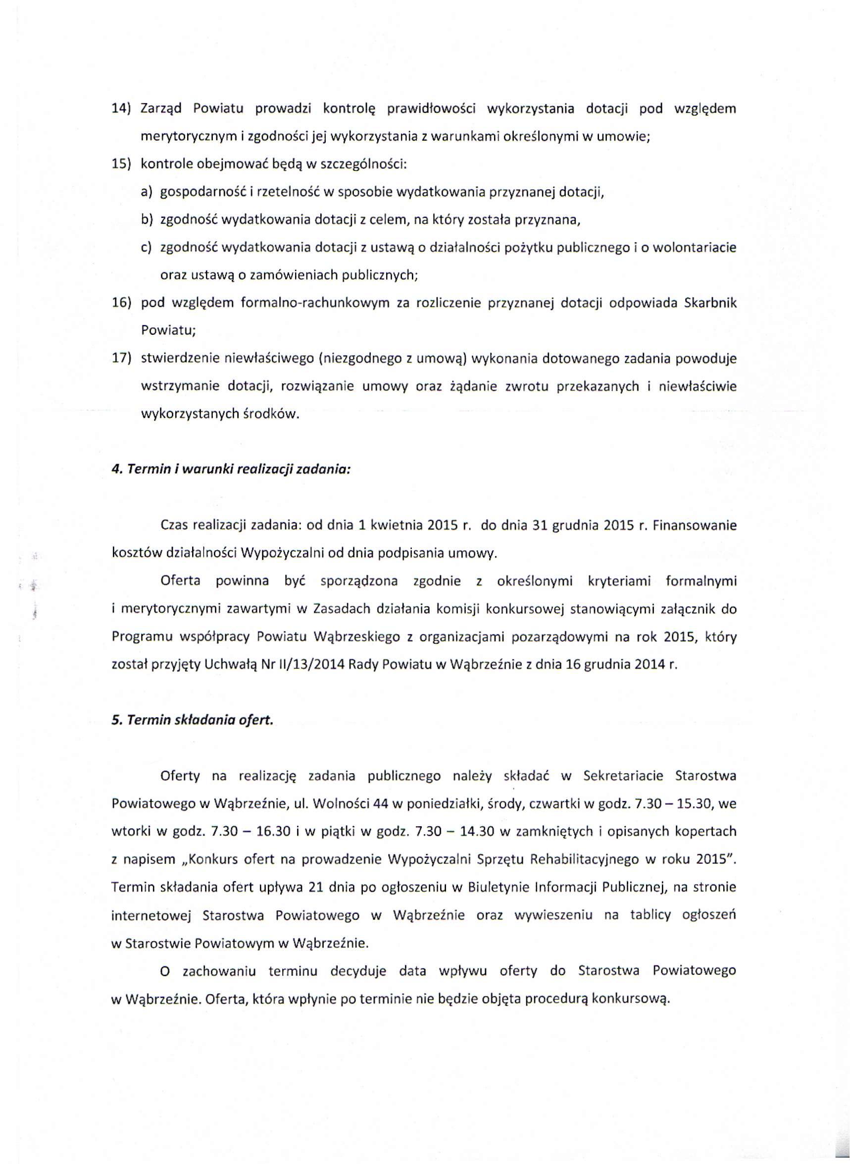 14) Zarząd Powiatu prowadzi kontrolę prawidłowości wykorzystania dotacji pod względem merytorycznym i zgodności jej wykorzystania z warunkami określonymi w umowie; 15) kontrole obejmować będą w