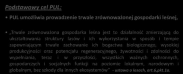 Podstawowy cel PUL: PUL umożliwia prowadzenie trwale zrównoważonej gospodarki leśnej, Trwale zrównoważona gospodarka leśna jest to działalnośd zmierzającą do ukształtowania struktury lasów i ich