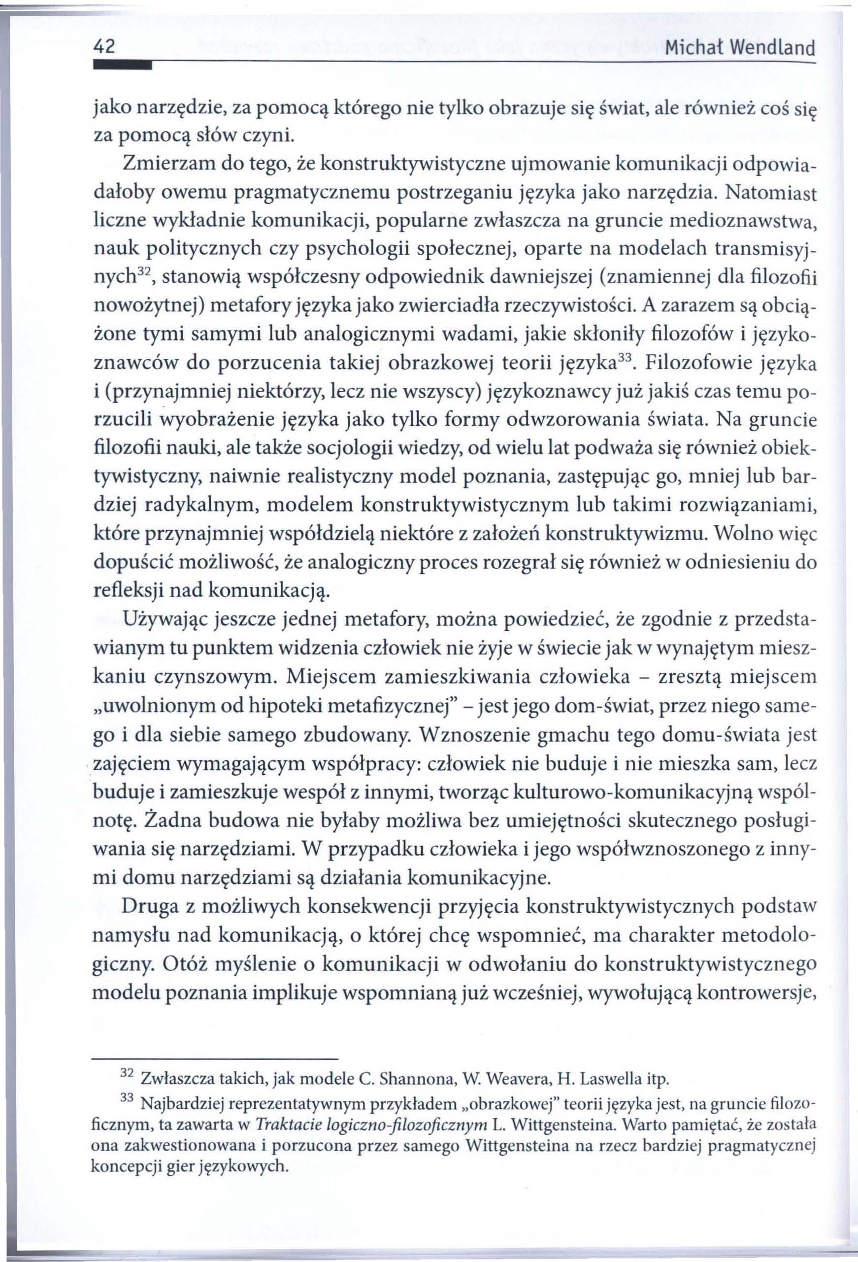 42 Michał Wendland... r-------------------------------------------------------~ jako narzędzie, za pomocą którego nie tylko obrazuje się świat, ale również coś się za pomocą słów czyni.