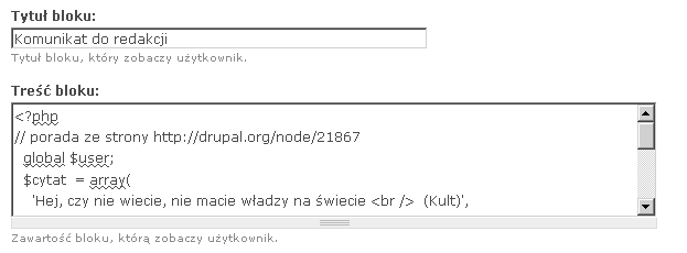 104 Drupal. Poznaj go z ka dej strony Rysunek 4.10. Wprowadzanie zawarto ci bloku Kod, jaki wkleili my w powy szym rysunku, ma niniejsz posta : <?php // porada ze strony http://drupal.