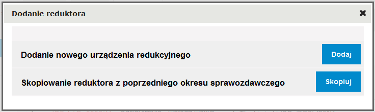 Wyświetli się wówczas okno Dodanie reduktora, w którym należy wybrać, czy system ma dodać nowe urządzenie redukcyjne, czy skopiować z raportu za 2011 rok.