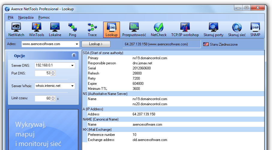 41 Axence NetTools urządzenia (np. www.google.com) zamiast domeny. Aby sprawdzić adres Na pasku nawigacyjnym wybierz narzędzie Lookup. Wpisz adres DNS lub IP urządzenia w pasku adresu. 3.