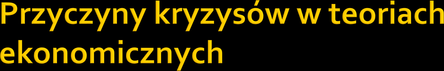 Egzogeniczne i endogeniczne Pieniężne i niepieniężne Niedostateczny popyt czy przeinwestowanie W. S.