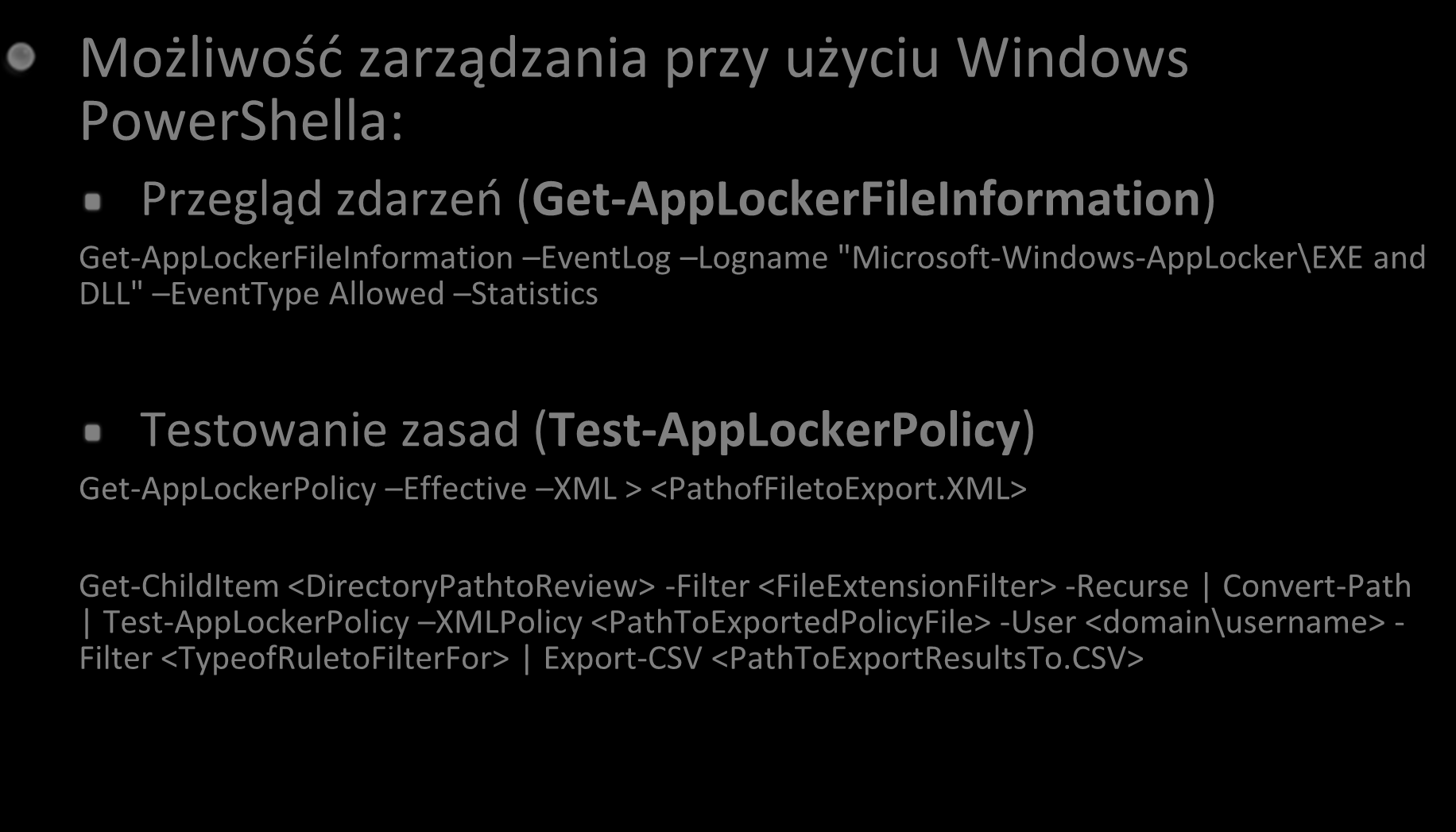 AppLocker zarządzanie (2) Możliwośd zarządzania przy użyciu Windows PowerShella: Przegląd zdarzeo (Get-AppLockerFileInformation) Get-AppLockerFileInformation EventLog Logname