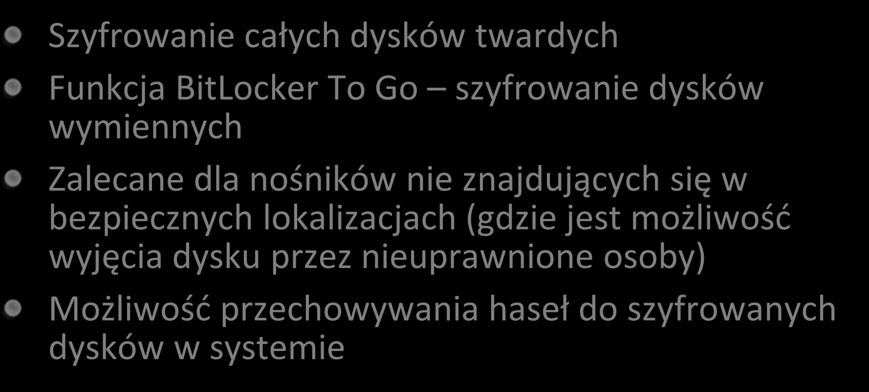 BitLocker funkcje (1) Szyfrowanie całych dysków twardych Funkcja BitLocker To Go szyfrowanie dysków wymiennych Zalecane dla nośników nie znajdujących się w