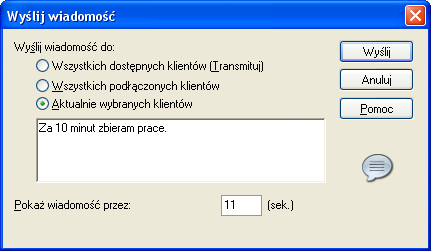 zamknie lub przez określony wcześniej czas. Wysyłanie wiadomości podczas Podglądu 1. Z menu okna Podglądu wybierz {Klient}{Wiadomość}. 2. Pojawi się okno dialogowe Wyślij wiadomość. 3.