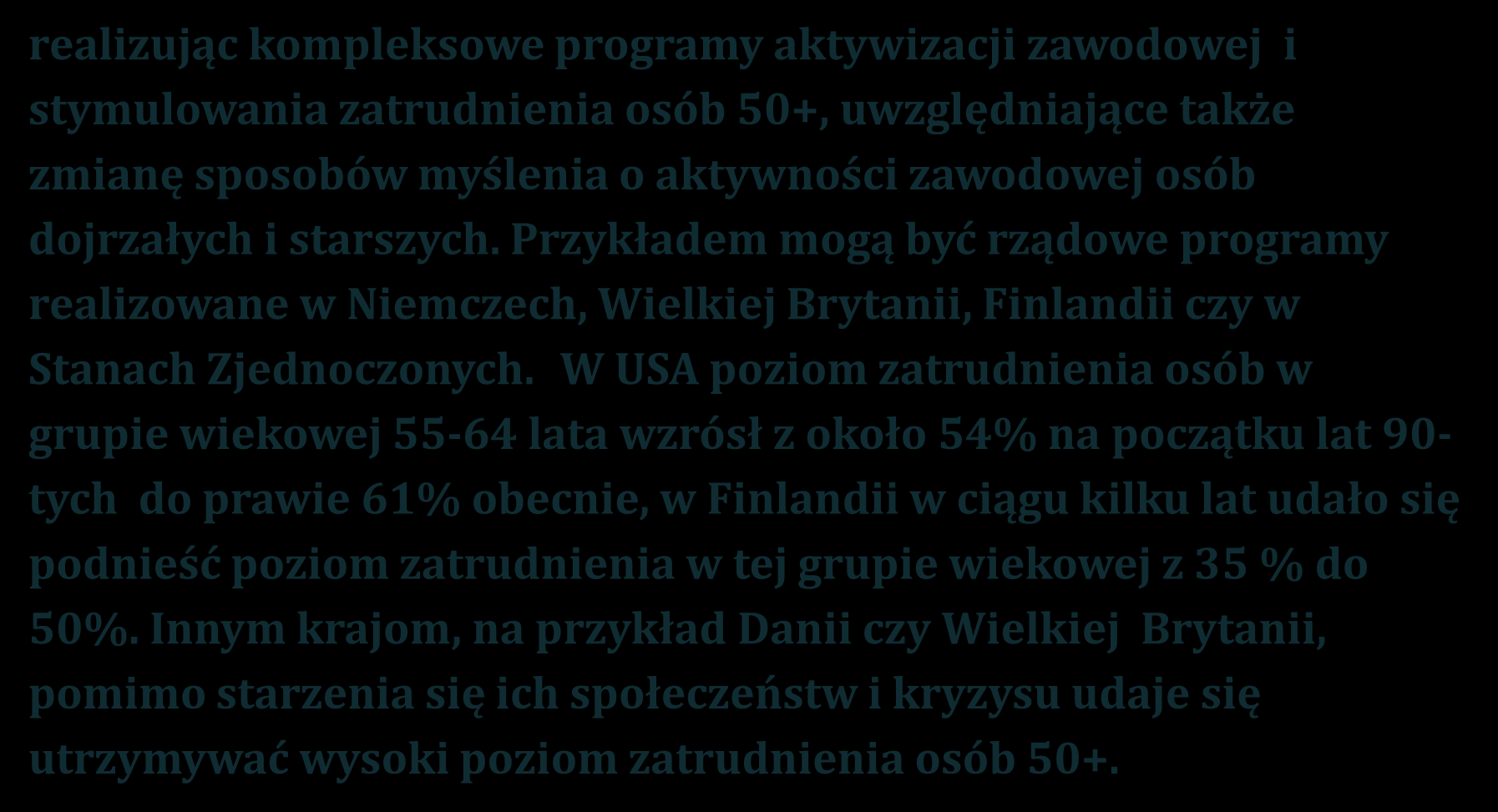 Można temu przeciwdziałać realizując kompleksowe programy aktywizacji zawodowej i stymulowania zatrudnienia osób 50+, uwzględniające także zmianę sposobów myślenia o aktywności zawodowej osób