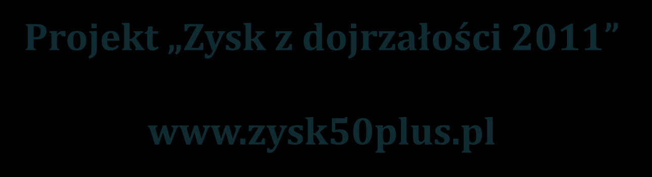 Projekt Zysk z dojrzałości 2011 www.