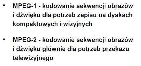 MPEG (Motion Picture Experts Group) Grupa zajmująca się rozwojem standardów kodowania audio i wideo (1988r.