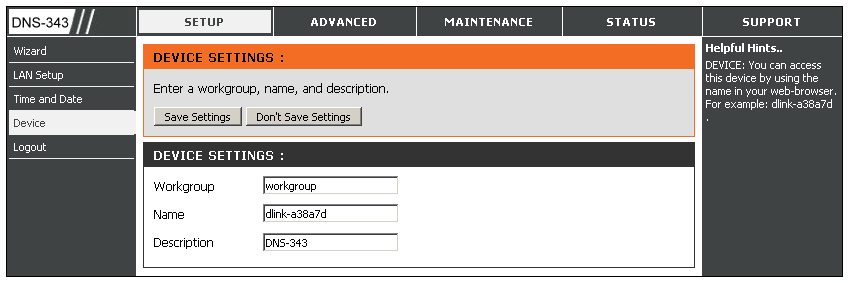 4.4.4 Setup> Device Strona umoŝliwia przypisanie grupy roboczej, nazwy i opisu urządzenia DNS-343. Grupa robocza (Workgroup) przypisz nazwę grupy roboczej dla urządzenia DNS- 343.