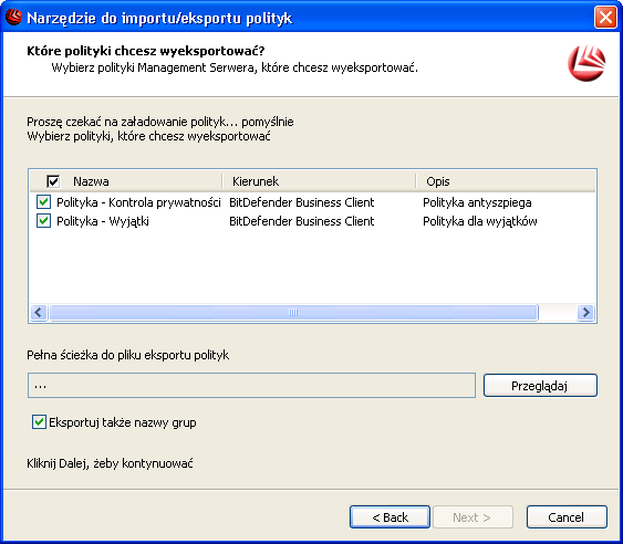 Krok 3 z 4 - Konfiguracja opcji eksportu Konfiguracja opcji eksportu Aktualnie zdefiniowane polityki wyświetla BitDefender Management Server. Wybierz polityki do eksportu.