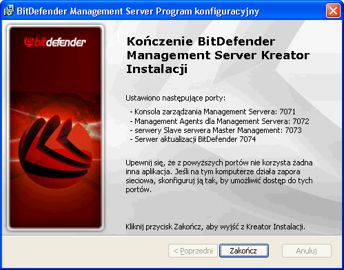 Zakończ Możesz sprawdzić porty komunikacyjne skonfigurowane dla BitDefender Management Server i jego komponentów. Zarezerwuj je dla BitDefender Management Server, nie udostępniaj ich innym aplikacjom.