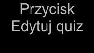 Na tym etapie zakładasz quiz i ustalasz poszczególne opcje quizu, pytania natomiast dodajesz w innym miejscu, o czym poniżej.