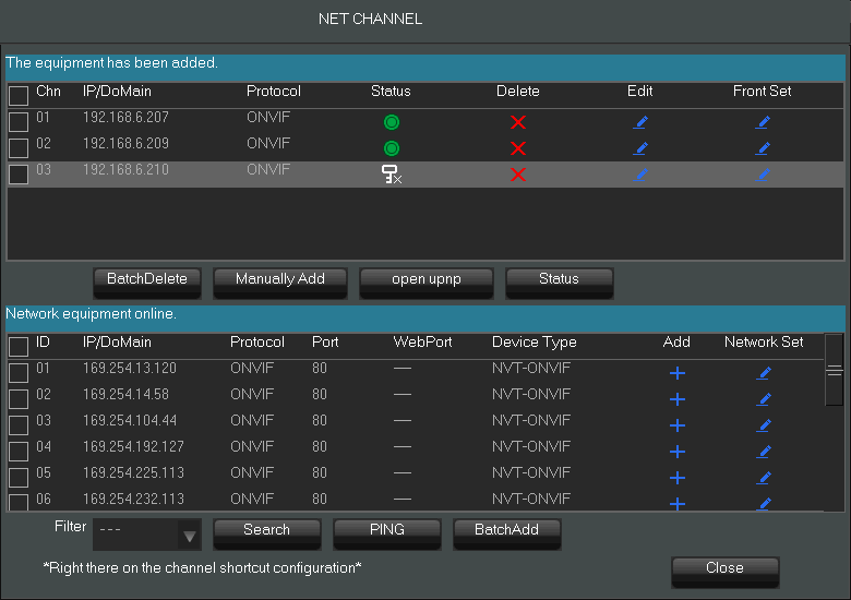 User s manual (Short) ver.1.1 NVR OPERATING 3.5.3. Configure video channels To add cameras to the system click on Net Channel Management button form taskbar. Click on Search button to start searching.