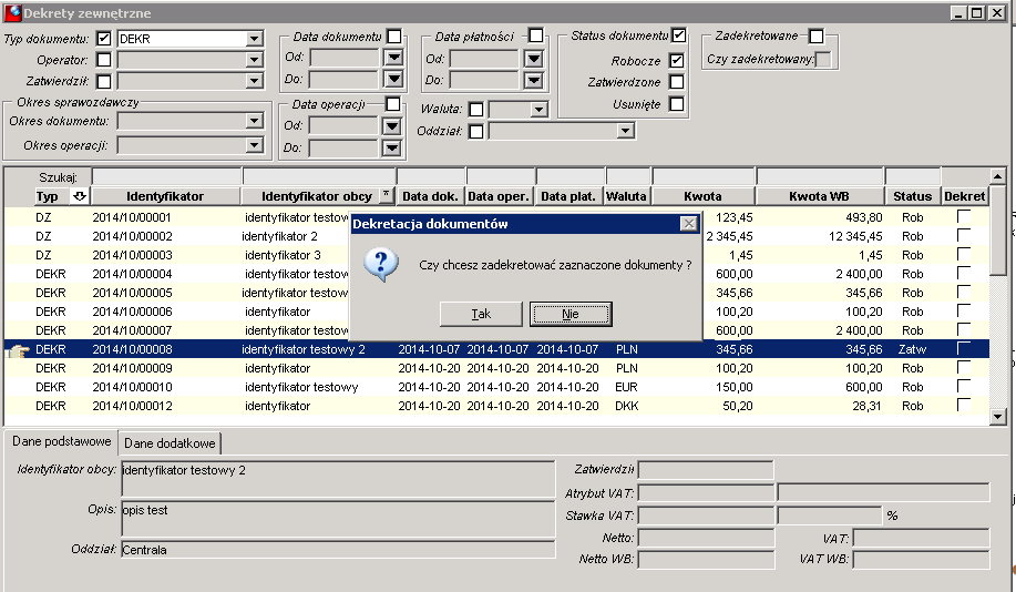 23 czy_zadekretowany numeric(1,0) N Czy dokument zadekretowany 24 vatstaw_id numeric(10,0) T Identyfikator stawki VAT 25 atrybutvat_id numeric(10,0) T Identyfikator atrybutu VAT 26 kwotanetto money T