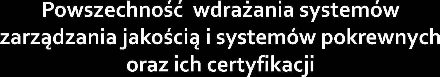 Powszechność wdrażania systemów zarządzania jakością i systemów pokrewnych oraz ich certyfikacji omówimy, uwzględniając: możliwe do zaobserwowane trendy rynku światowego, dane ISO (Międzynarodowej