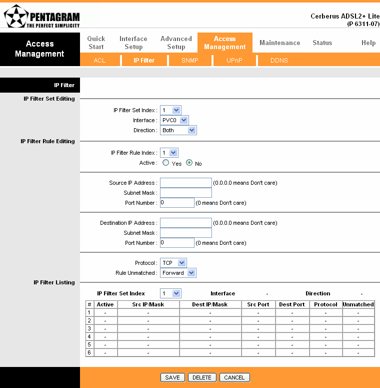 IP Filter Cerberus ADSL2+ Lite (P 6311-07) Router udostępnia zaporę (firewall) umoŝliwiającą ograniczenie parametrów połączenia w celu zminimalizowania ryzyka włamania a takŝe chroniącą przed wieloma