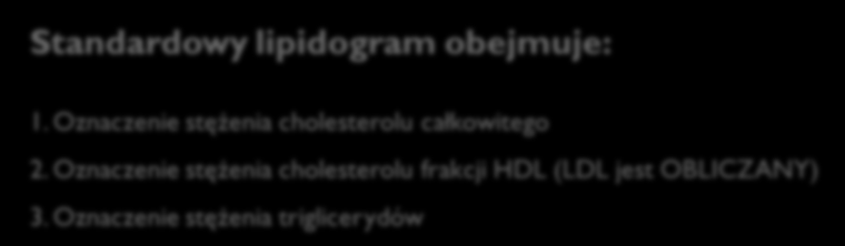 Lipidy i lipoproteiny Lipoproteiny osocza - diagnostyka Standardowy lipidogram obejmuje: 1.