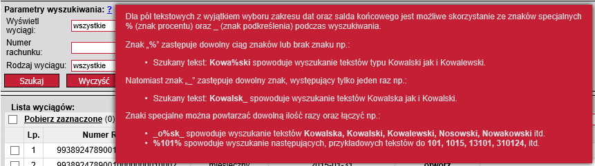 Znaki specjalne. Dla pól tekstowych z wyjątkiem zakresu dat sporządzania wyciągów oraz salda końcowego jest możliwe skorzystanie ze znaków specjalnych % oraz _ podczas wyszukiwania.