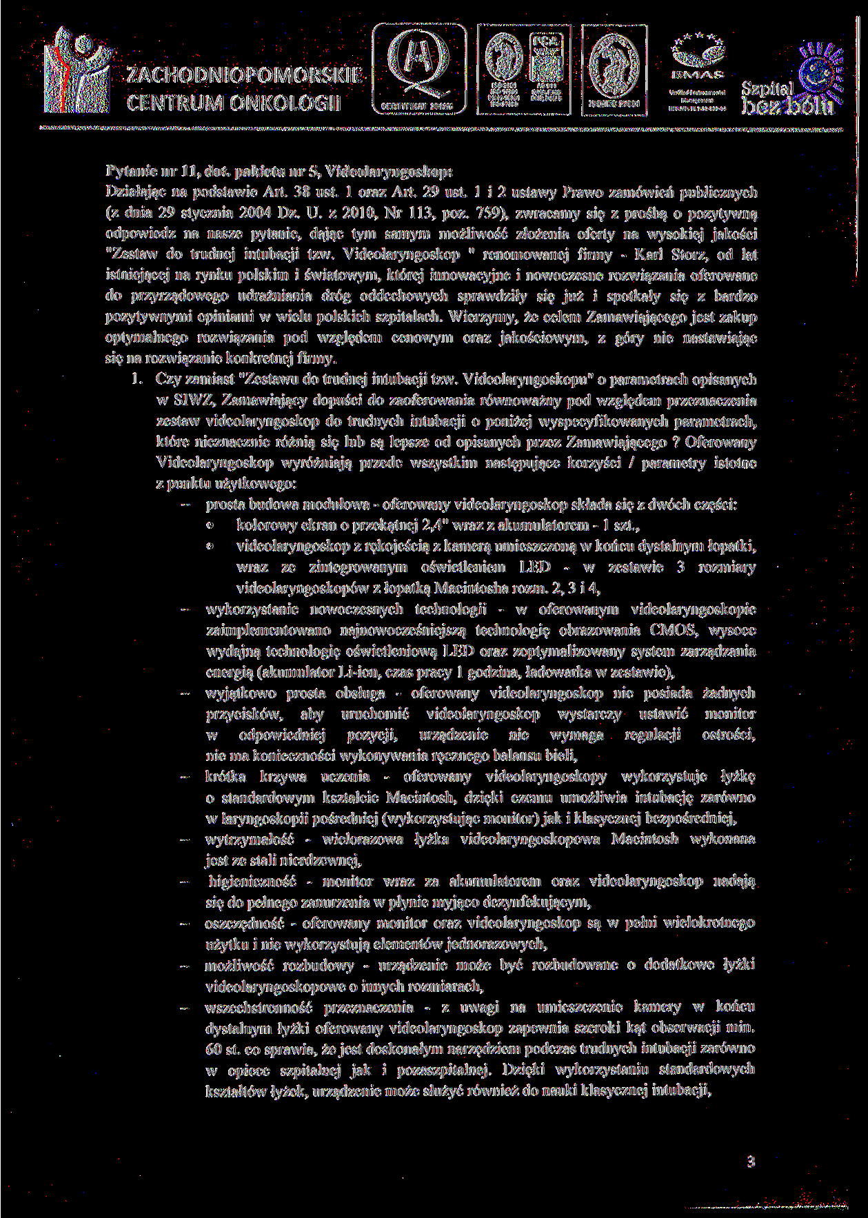 BO 9001 ISO H001 ISO 22000 ACOH OMS, EMS ISO/IEC 27001 REG.NO.PL 2.32-003-44 Pytanie nr 11, dot. pakietu nr 5, Yideolaryngoskop: Działając na podstawie Art. 38 ust. l oraz Art. 29 ust.