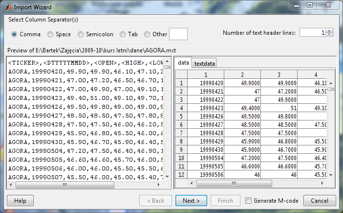 52 Rozdział 2. Wizualizacja danych giełdowych Rysunek 2.4: Import pliku Agora.mst Otwieramy kreator importu i wybieramy plik Agora.mst. Powinno otworzyć się okno podobne do tego na rysunku 2.4. Widzimy, że Matlab rozpoznał prawidłowo, że separatorem kolumn jest przecinek (ang.