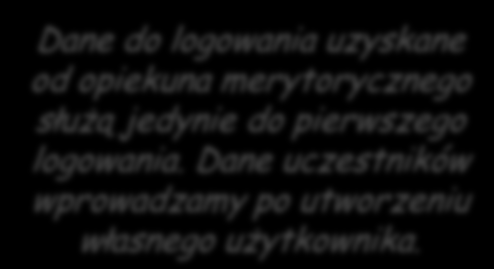 Dane do logowania uzyskane od opiekuna merytorycznego służą jedynie do