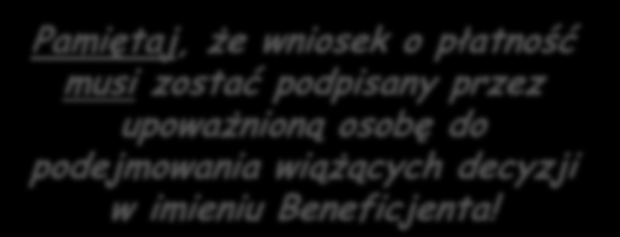 Pamiętaj, że wniosek o płatność musi zostać podpisany przez upoważnioną osobę do podejmowania