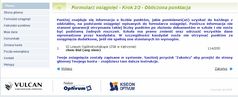 Szkoła pierwszego wyboru dokonuje sprawdzenia zgodności danych wprowadzonych przez Ciebie do formularza w Internecie z informacjami zawartymi na świadectwie i przesyła informację o akceptacji