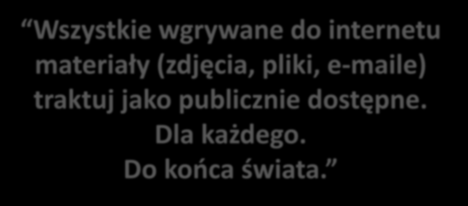 Ryzyko przechowywania danych w chmurze Wszystkie wgrywane do internetu materiały (zdjęcia, pliki,