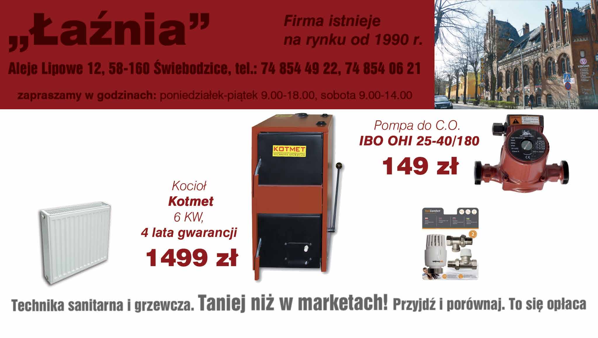 Czwartek, 27 lutego 2014 r. Łaźnia Firma istnieje na rynku od 1990 r. Aleje Lipowe 12, 58-160 Świebodzice, tel.: 74 854 49 22, 74 854 06 21 zapraszamy w godzinach: poniedziałek-piątek 9.00-18.