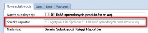 2.6.2. Wyświetlanie ścieżki do raportu w subskrypcjach We właściwościach subskrypcji pod jej tytułem oprócz nazwy raportu jest teraz wyświetlana pełna ścieżka do niego co umożliwia jednoznaczną