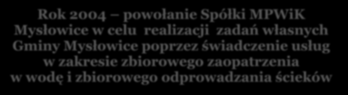 MPWiK SP. ZO.O. - HISTORIA Dyrektywa ściekowa Unii Europejskiej zobowiązuje Gminy do osiągnięcia określonych poziomów skanalizowania miasta.