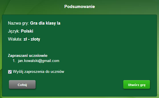 Podręcznik uźytkownika Zapraszamy uczniów do gry. Można zrobić to już teraz lub później. Aby zaprosić uczniów do gry, wpisujemy ich adresy e-mail w okienku.