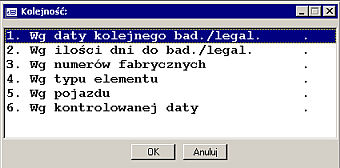 2.7 Innych elementów 2.7.1 Terminy badań/legalizacji innych elementów Wydruk przedstawia zestawienie terminów badań/legalizacji innych elementów Okres Kolejność drukowania danych Wg wybranej kolejności L.