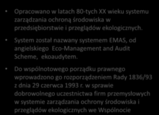 System EMAS Opracowano w latach 80-tych XX wieku systemu zarządzania ochroną środowiska w przedsiębiorstwie i przeglądów ekologicznych.