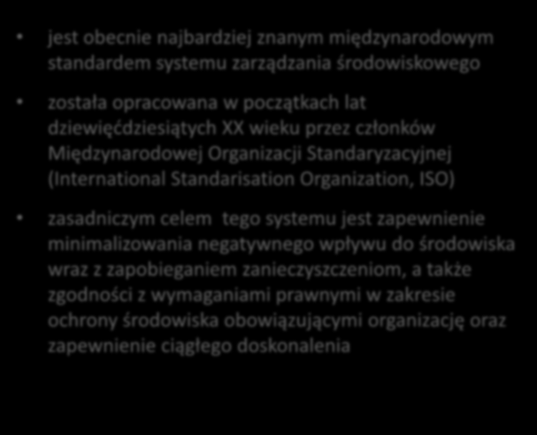 Norma ISO 14001 jest obecnie najbardziej znanym międzynarodowym standardem systemu zarządzania środowiskowego została opracowana w początkach lat dziewięddziesiątych XX wieku przez członków