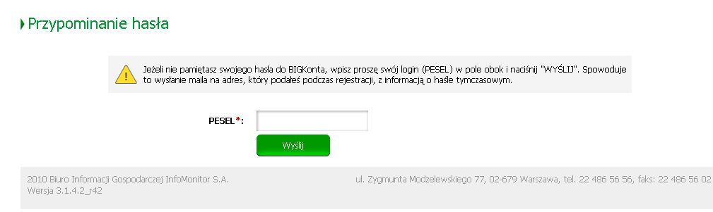 4. PRZYPOMNIENIE HASŁA W przypadku zagubienia hasła do BIGKonta, możliwe jest przypomnienie hasła poprzez opcję Nie pamiętam hasła. Jest to możliwe tylko jeżeli konto na www.big.