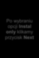 Po wybraniu opcji Instal only klikamy przycisk Next Rysunek 15. Decyzja w sprawie konfiguracji usługi Reporting Services.