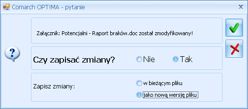 Jeśli Użytkownik wybierze opcję: Nie program nie zapisze zmian wprowadzonych w załączniku Tak: w bieżącym pliku program zapisze zmiany w edytowanym pliku, bez tworzenia kolejnej