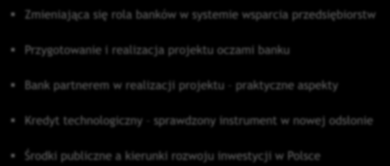 Zmieniająca się rola banków w systemie wsparcia przedsiębiorstw Przygotowanie i realizacja projektu oczami banku Bank partnerem w realizacji