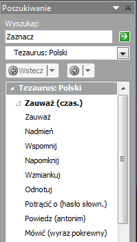 TEZAURUS W celu wzbogacenia słownictwa w tekście możemy posłużyd się tezaurusem. Jest to nic innego, jak słownik synonimów. Aby wykorzystad narzędzie Tezaurusa: 1.