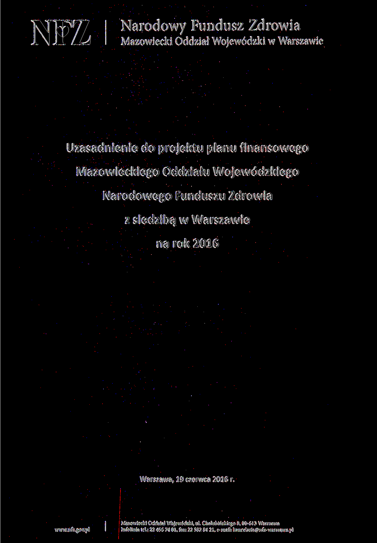 Narodowy Fundusz Zdrowia Mazowiecki Oddział Wojewódzki w Warszawie Uzasadnienie do projektu planu finansowego Mazowieckiego Oddziału Wojewódzkiego Narodowego Funduszu Zdrowia z siedzibą w Warszawie