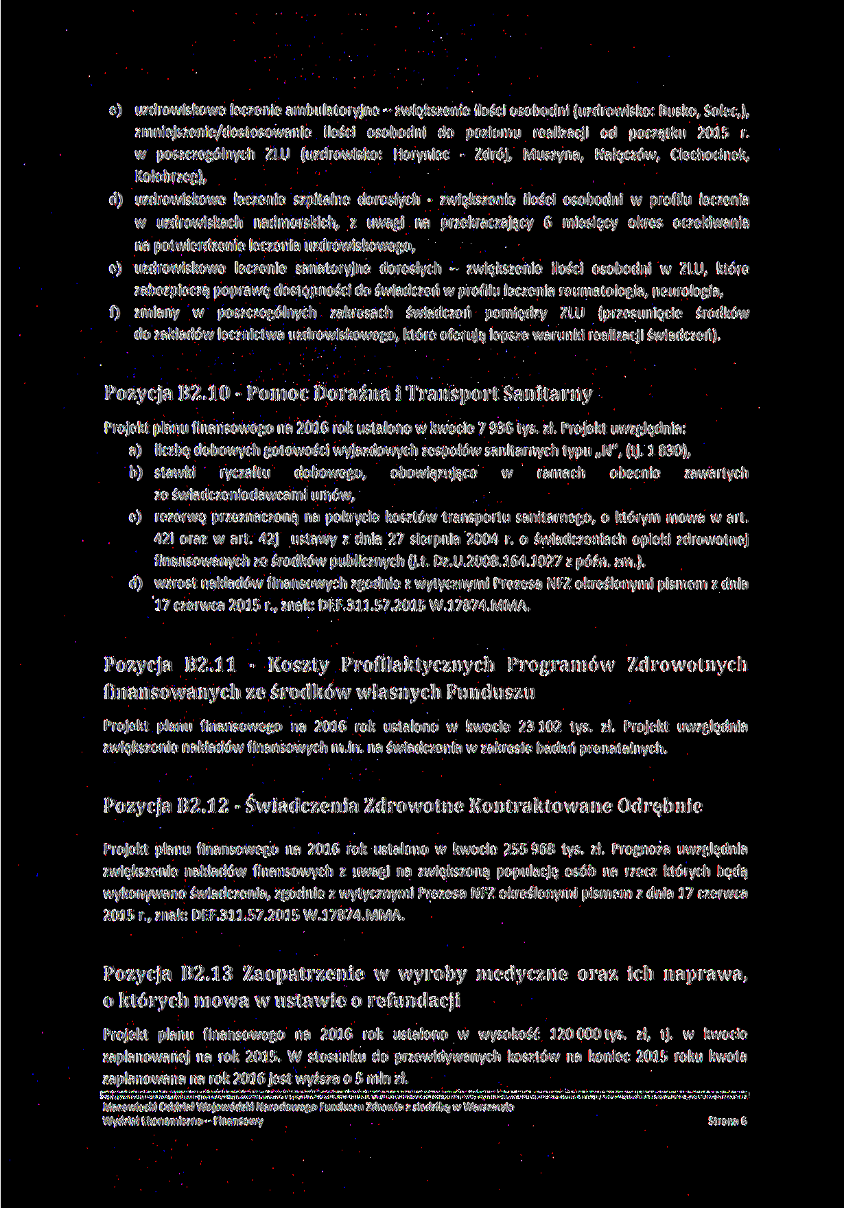 c) uzdrowiskowe leczenie ambulatoryjne - zwiększenie ilości osobodni (uzdrowisko: Busko, Solec,), zmniejszenie/dostosowanie ilości osobodni do poziomu realizacji od początku 215 r.