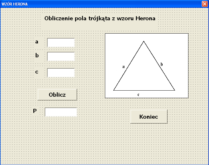 56 4.6. Obliczenie pola trójkąta z wzoru Herona Dane są długości trzech boków trójkąta a, b i c. Obliczyć pole tego trójkata P. Wzory: 4.6.1.