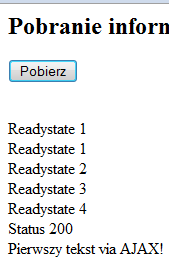 Funkcja nasłuchująca pod lupą var requester; function processtext() var out = document.getelementbyid( "w" ); out.innerhtml += "<br \/>Readystate " + requester.readystate; if( requester.