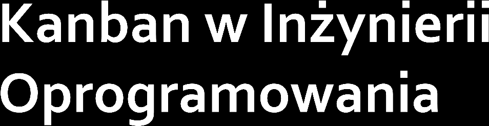 Adaptacja dla potrzeb wytwarzania oprogramowania Wizualny system zarządzania, który określa co i ile wyprodukować Metoda Kanban Przyrostowy proces