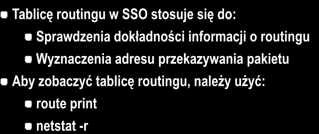 Przykład: wykorzystanie tablicy routingu w systemie Windows Server 2003/2008 Tablicę routingu w SSO stosuje się do: Sprawdzenia