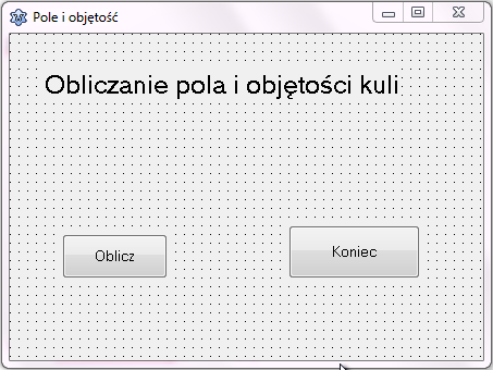 Rysunek 1.7. Projekt formularza z etykietą i dwoma przyciskami Dwukrotne kliknięcie na przycisku Oblicz uruchomi edycję metody obsługi zdarzenia przy kliknięciu.