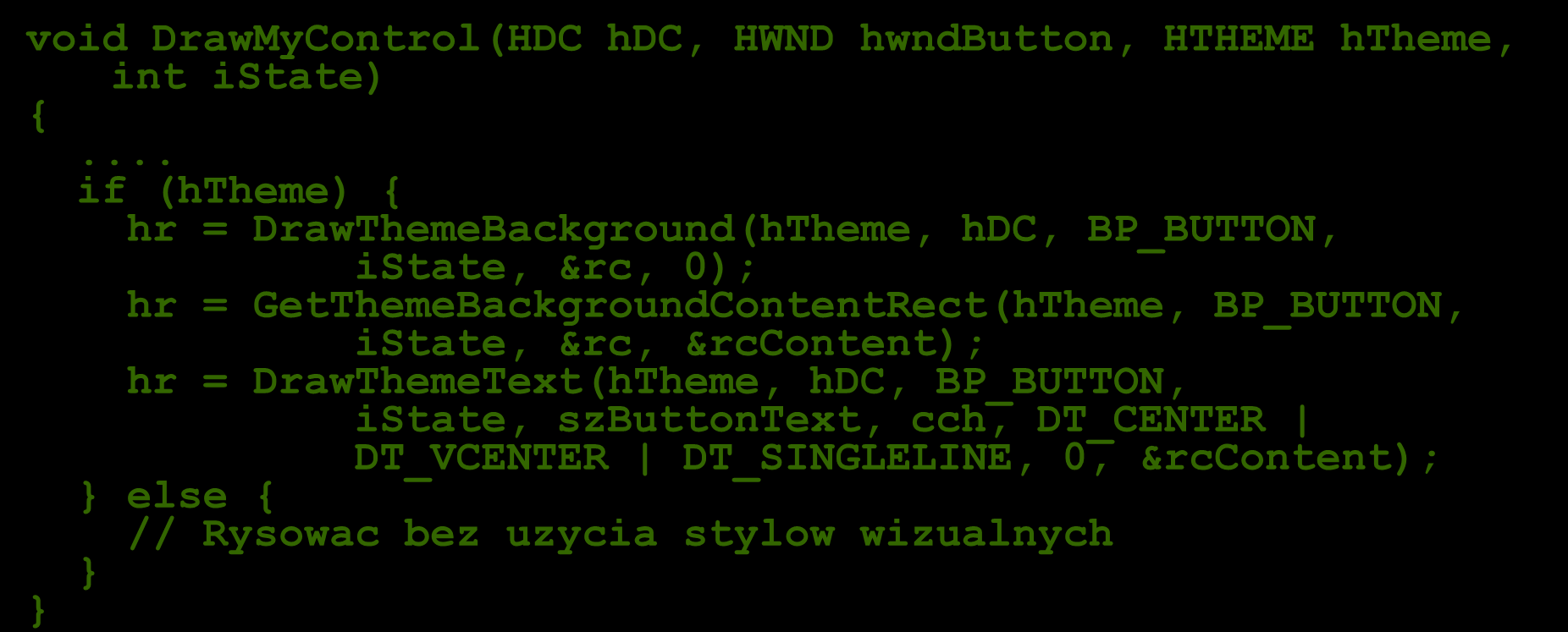 Użycie UxTheme API HTHEME htheme = OpenThemeData(hwndButton, "Button");... DrawMyControl(hDC, hwndbutton, htheme, istate);.